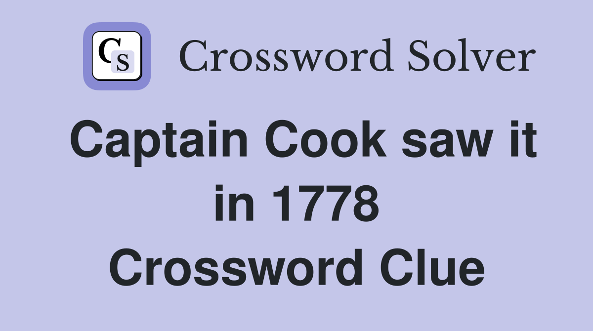 Captain Cook saw it in 1778 Crossword Clue Answers Crossword Solver